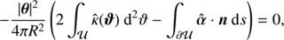 $$ \begin{aligned} - \frac{|\boldsymbol{\theta }|^2}{4 \pi R^2} \left(2 \int _{\mathcal{U} } \hat{\kappa }(\boldsymbol{\vartheta })\ \text{ d}^2\vartheta - \int _{\partial \mathcal{U} } \hat{\boldsymbol{\alpha }} \cdot \boldsymbol{n}\ \text{d}s\right) = 0, \end{aligned} $$