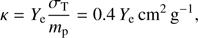 $$ \begin{aligned} \kappa =Y_{\rm e}\frac{\sigma _{\rm T}}{m_{\rm p}}=0.4\,Y_{\rm e}\,\mathrm{cm^2\,g^{-1}}, \end{aligned} $$