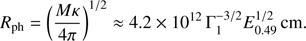 $$ \begin{aligned} R_{\rm ph}=\left(\frac{M\kappa }{4\pi }\right)^{1/2}\approx 4.2\times 10^{12}\,\Gamma _{1}^{-3/2}E_{0.49}^{1/2}\,{\mathrm{cm} } . \end{aligned} $$