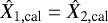 $\Xh_{1,\textrm{cal}}=\Xh_{2,\textrm{cal}}$