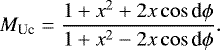 \begin{equation*} M_{\textrm{Uc}} = \frac{1&#x002B; x^2 &#x002B; 2x \cos {\textrm{d}}\phi}{ 1 &#x002B;x^2 - 2x \cos {\textrm{d}}\phi}.\end{equation*}