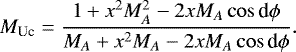 \begin{equation*} M_{\textrm{Uc}} = \frac{1 &#x002B; x^2 M_A^2 - 2 x M_A \cos {\textrm{d}}\phi}{M_A &#x002B; x^2 M_A - 2x M_A \cos {\textrm{d}}\phi}.\end{equation*}