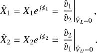 \begin{equation*} \begin{array}{l} \hspace*{-4pt} \displaystyle \Xh_1 = X_1 e^{j\phi_1} = \left. \frac{\vh_1}{\vh_2}\right|_{\Vh_L=0},\vspace*{5pt} \\ \hspace*{-4pt}\displaystyle \Xh_2 = X_2 e^{j\phi_2} = \left. \frac{\vh_2}{\vh_1}\right|_{\Vh_U=0}.\end{array} \end{equation*}