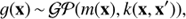 $$g(x)\sim{\cal G}{\cal P}(m(x),k(x,{x^\prime })),$$