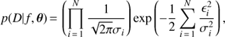 $$p(D|f,\theta ) = \left( {\prod\limits_{i{\mkern 1mu} = {\mkern 1mu} 1}^N {{1 \over {\sqrt {2\pi } {\sigma _i}}}} } \right)\exp \left( { - {1 \over 2}\sum\limits_{i{\mkern 1mu} = {\mkern 1mu} 1}^N {{{_i^2} \over {\sigma _i^2}}} } \right),$$
