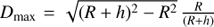 $${D_{{\rm{max}}}} = \sqrt {{{(R + h)}^2} - {R^2}} {\mkern 1mu} {R \over {(R + h)}}$$