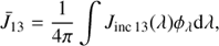 $${\bar J_{13}} = {1 \over {4\pi }}\int {{J_{{\rm{inc}}{\kern 1pt} {\rm{13}}}}} (\lambda ){\phi _\lambda }{\rm{d}}\lambda ,$$