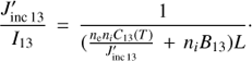 $${{J_{{\rm{inc 13}}}^'} \over {{I_{13}}}} = {1 \over {\left( {{{{n_{\rm{e}}}{n_i}{C_{13}}\left( T \right)} \over {J_{{\rm{inc 13}}}^'}} + {n_i}{B_{13}}} \right)L}}.$$
