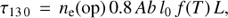 $${\tau _{13{\kern 1pt} 0}}{\mkern 1mu} = {\mkern 1mu} {n_{\rm{e}}}({\rm{op}}){\mkern 1mu} 0.8{\mkern 1mu} Ab\;{l_0}\;f(T){\mkern 1mu} \;L,$$