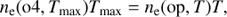 $${n_{\rm{e}}}({\rm{o4}},{T_{{\rm{max}}}}){T_{{\rm{max}}}} = {n_{\rm{e}}}({\rm{op}},T)T,$$