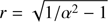 $$ \begin{aligned} r = \sqrt{1/\alpha ^2 - 1} \end{aligned} $$