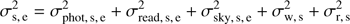 $$ \begin{aligned} \sigma _{\mathrm{s},\,\mathrm{e}}^2 = \sigma _{\mathrm{phot},\,\mathrm{s},\,\mathrm{e}}^2+\sigma _{\mathrm{read},\,\mathrm{s},\,{\mathrm{e}}}^2+\sigma _{\mathrm{sky},\,\mathrm{s},\,\mathrm{e}}^2+\sigma _{\mathrm{w},\,\mathrm{s}}^2+\sigma _{\mathrm{r},\,\mathrm{s}}^2 \end{aligned} $$