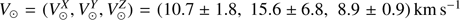 $ V_{\odot} = (V_{\odot}^{X}, V_{\odot}^{Y}, V_{\odot}^{Z}) = (10.7 \pm 1.8,\ 15.6 \pm 6.8,\ 8.9 \pm 0.9)\,{{\mathrm{km}}\,\mathrm{s}^{-1}} $