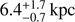 $ 6.4_{-0.7}^{+1.7}\,{\mathrm{kpc}} $