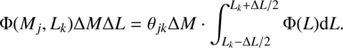 $$ \begin{aligned} \Phi (M_j, L_k) \Delta M \Delta L= \theta _{jk} \Delta M \cdot \int _{L_k -\Delta L/2}^{L_k + \Delta L/2} \Phi (L) \mathrm{d}L. \end{aligned} $$