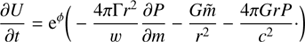 $$ \begin{aligned} \frac{\partial U}{\partial t}= \mathrm{e}^{\phi } \bigg ( - \frac{4\pi \Gamma r^{2}}{w} \frac{\partial P}{\partial m} - \frac{G\tilde{m} }{r^{2}} - \frac{4 \pi G r P}{c^{2}}{\cdot }\bigg ) \end{aligned} $$