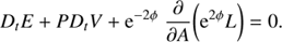 $$ \begin{aligned} D_{t} E + P D_{t} V + \mathrm{e}^{-2\phi }\; \frac{\partial }{\partial A} \bigg ( \mathrm{e}^{2\phi } L \bigg )= 0. \end{aligned} $$