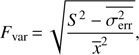 $${F_{{\rm{var}}}} = \sqrt {{{{S^2} - \overline {\sigma _{{\rm{err}}}^2} } \over {{{\bar x}^2}}}} ,$$