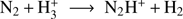 $ {\mathrm N}_2+\mathrm H_3^+\rightarrow{\mathrm N}_2\mathrm H^++{\mathrm H}_2 $