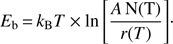 $$ E_\mathrm b=k_\mathrm BT\times\ln{\left[\frac{A\;\mathrm N{(\mathrm T)}}{r{(T)}}\right]}. $$