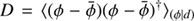 $ D = \langle(\phi-\bar{\phi}) (\phi-\bar{\phi})^{\dagger}\rangle_{(\phi\vert d)} $
