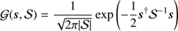 $$ \begin{aligned} \mathcal{G} (\boldsymbol{s}, \mathcal{S} ) = \frac{1}{\sqrt{2 \pi \vert \mathcal{S} \vert }} \exp \left( -\frac{1}{2}\boldsymbol{s}^{\dagger } \mathcal{S} ^{-1}\boldsymbol{s}\right) \end{aligned} $$