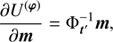 $$ \begin{aligned} \frac{\partial U^{\left(\boldsymbol{\varphi }\right)}}{\partial \boldsymbol{m}} =&\Phi _{\boldsymbol{t}^{\prime }}^{-1} \boldsymbol{m} , \end{aligned} $$