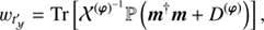 $$ \begin{aligned} w_{t^{\prime }_{\mathcal{Y} }}&= \text{ Tr} \left[\mathcal{X} ^{(\boldsymbol{\varphi })^{-1}} \mathbb{P} \left(\boldsymbol{m}^{\dagger } \boldsymbol{m} + D^{(\boldsymbol{\varphi })}\right)\right],\end{aligned} $$