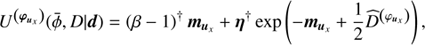 $$ \begin{aligned} U^{\left(\boldsymbol{\varphi }_{\boldsymbol{u}_x}\right)}(\bar{\phi }, D\vert \boldsymbol{d})&= \left(\beta -1\right)^{\dagger } \boldsymbol{m}_{\boldsymbol{u}_x} + \boldsymbol{\eta }^{\dagger } \exp \left(-\boldsymbol{m}_{\boldsymbol{u}_x} + \frac{1}{2}\widehat{D}^{\left(\varphi _{\boldsymbol{u}_x}\right)}\right), \end{aligned} $$