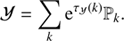 $$ \begin{aligned} \mathcal{Y}&= \sum _{k} \mathrm{e}^{\tau _\mathcal{Y} (k)} \mathbb{P} _k . \end{aligned} $$