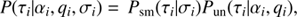 $$ \begin{aligned} P (\tau _i\vert \alpha _i, q_i, \sigma _i ) =\, P_{\text{ sm}} (\tau _i \vert \sigma _i ) P_\text{ un} (\tau _i \vert \alpha _i, q_i ) , \end{aligned} $$