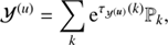 $$ \begin{aligned} \mathcal{Y} ^{(u)} = \sum _{k} \mathrm{e}^{\tau _{\mathcal{Y} ^{(\boldsymbol{u})}}(k)} \mathbb{P} _k, \end{aligned} $$