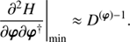 $$ \begin{aligned} \left. \frac{\partial ^2 H}{\partial \boldsymbol{\varphi }\partial \boldsymbol{\varphi }^{\dagger }} \right|_{\text{ min}} \approx D^{\left(\boldsymbol{\varphi }\right)-1}. \end{aligned} $$