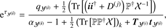 $$ \begin{aligned} \mathrm{e}^{\tau _{{{\mathcal{Y} }}^{(\boldsymbol{i})}}}&= \frac{q_{{\mathcal{Y} }^{(\boldsymbol{i})}} + \frac{1}{2} \left( \text{ Tr}\left[\left(\boldsymbol{i}\boldsymbol{i}^{\dagger } + D^{\left(j\right)}\right) \mathbb{P} ^{\dagger }{\mathcal{X} }^{-1}\right]\right)}{\alpha _{{\mathcal{Y} }^{(\boldsymbol{i})}} -1 + \frac{1}{2} \left( \text{ Tr} \left[ \mathbb{P} \mathbb{P} ^{\dagger } {\mathcal{X} }\right]\right)_k + \boldsymbol{T}_{{\mathcal{Y} }^{(i)}}\boldsymbol{t}_{{\mathcal{Y} }^{(\boldsymbol{i})}}}, \end{aligned} $$
