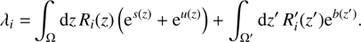 $$ \begin{aligned} \lambda _i =&\int _{\Omega } \mathrm{d}z\, R_i(z) \left( \mathrm{e}^{s(z)} + \mathrm{e}^{u(z)}\right) + \int _{\Omega ^{\prime }} \mathrm{d}z^{\prime }\, R^{\prime }_i(z^{\prime })\mathrm{e}^{b(z^{\prime })}. \end{aligned} $$