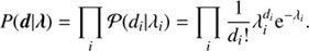 $$ \begin{aligned} P(\boldsymbol{d}\vert \boldsymbol{\lambda }) = \prod _i \mathcal{P} (d_i\vert \lambda _i) = \prod _i \frac{1}{d_i!}\lambda _i^{d_i}\mathrm{e}^{-\lambda _i}. \end{aligned} $$