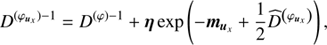 $$ \begin{aligned}&D^{(\varphi _{\boldsymbol{u}_x})-1} = D^{(\varphi )-1} + \boldsymbol{\eta }\exp \left(-\boldsymbol{m}_{\boldsymbol{u}_x} + \frac{1}{2}\widehat{D}^{\left(\varphi _{\boldsymbol{u}_x}\right)}\right), \end{aligned} $$