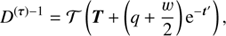 $$ \begin{aligned}&D^{(\boldsymbol{\tau })-1} = \mathcal{T} \left( \boldsymbol{T} + \left(q+\frac{w}{2}\right) \mathrm{e}^{-\boldsymbol{t}^{\prime }}\right), \end{aligned} $$