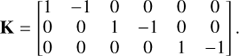 $$ \begin{aligned} \mathbf{K } = \begin{bmatrix} 1&-1&0&0&0&0 \\ 0&0&1&-1&0&0 \\ 0&0&0&0&1&-1 \end{bmatrix}. \end{aligned} $$