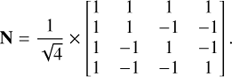 $$ \begin{aligned} \mathbf N = \frac{1}{\sqrt{4}} \times \begin{bmatrix} 1&1&1&1 \\ 1&1&-1&-1 \\ 1&-1&1&-1 \\ 1&-1&-1&1 \end{bmatrix}. \end{aligned} $$