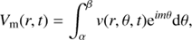 $${V_{\rm{m}}}(r,t) = \int_\alpha ^\beta v (r,\theta ,t){{\rm{e}}^{im\theta }}{\rm{d}}\theta ,$$