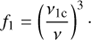 $${f_1} = {\left( {{{{\nu _{{\rm{1c}}}}} \over \nu }} \right)^3} \cdot $$