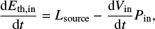 $ \begin{equation} {{\rm d}E_{\mathrm{th, in}} \over {\rm d}t} = L_{\mathrm{source}} - {{\rm d}V_{\mathrm{in}} \over {\rm d}t} P_{\mathrm{in}}, \end{equation} $
