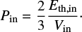 $ \begin{equation} P_{\mathrm{in}} = {2 \over 3} {E_{\mathrm{th, in}} \over V_{\mathrm{in}}}\cdot\end{equation} $