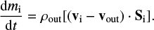 $ \begin{equation} {{\rm d}m_{\mathrm{i}} \over {\rm d}t} = \rho_{\mathrm{out}} [(\vec{\rm v}_{\mathrm{i}} - \vec{\rm v}_{\mathrm{out}})\cdot\vec{\rm S}_{\mathrm{i}}]. \end{equation} $