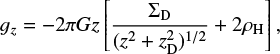 $ \begin{equation} g_z = -2 \pi G z \left[{\Sigma_{\rm D} \over (z^2 + z_{\rm D}^2)^{1/2}} + 2 \rho_{\rm H}\right], \end{equation} $