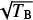 $\sqrt{T_{\mathrm{B}}}$