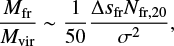 $ \begin{equation} {M_{\mathrm{fr}} \over M_{\mathrm{vir}}} \sim {1 \over 50} {\Delta s_{\mathrm{fr}} N_{\mathrm{fr,20}} \over \sigma^2},\end{equation} $