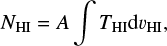 $ \begin{equation} N_{\mathrm{HI}} = A \int T_{\mathrm{HI}} \mathrm{d}v_{\mathrm{HI}} ,\end{equation} $