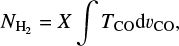 $ \begin{equation} N_{\mathrm{H_2}} = X \int T_{\mathrm{CO}}\mathrm{d} v_{\mathrm{CO}} ,\end{equation} $